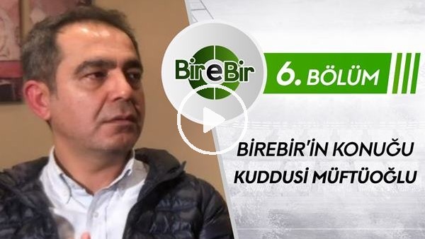 BireBir programında konuk Kuddusi Müftüoğlu (6. Bölüm)