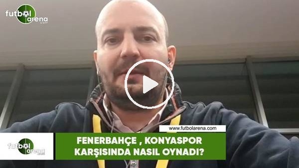 Fenerbahçe, Konyaspor karşısında nasıl oynadı?