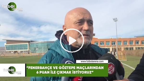 Hikmet Karaman: "Fenerbahçe ve Göztepe maçlarından 6 puan ile çıkmak istiyoruz"