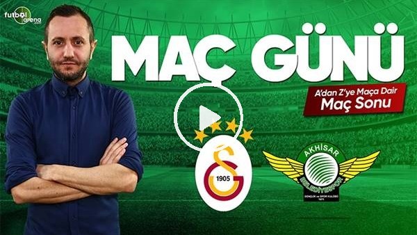 Galatasaray - Akhisarspor maçı sonrası değerlendirmeler