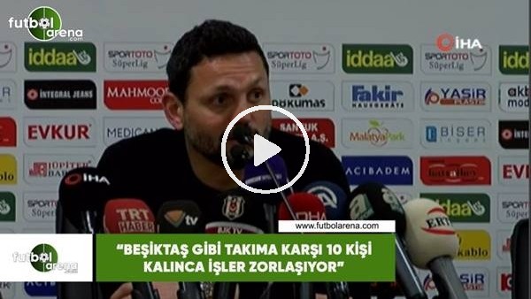 Erol Bulut: "Beşiktaş gibi takıma karşı 10 kişi kalınca işler zorlaşıyor"