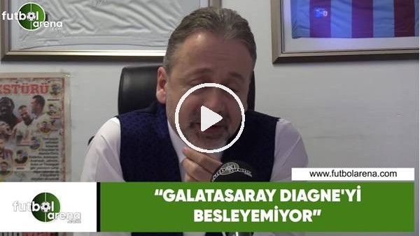 Zeki Uzundurukan: "Galatasaray, Diagne'yi besleyemiyor"