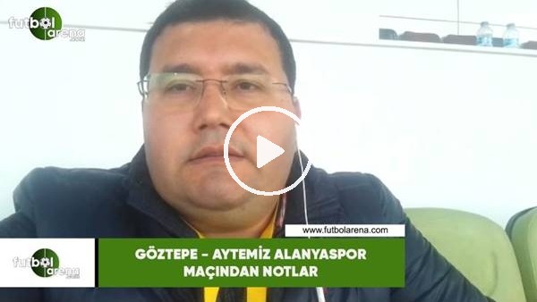Göztepe - Aytemiz Alanyaspor maçından notlar