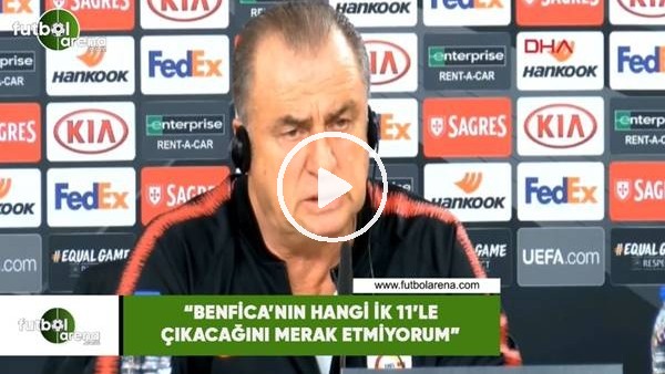 Fatih Terim: "Benfica'nın hangi ilk 11'le çıkacağını merak etmiyorum"