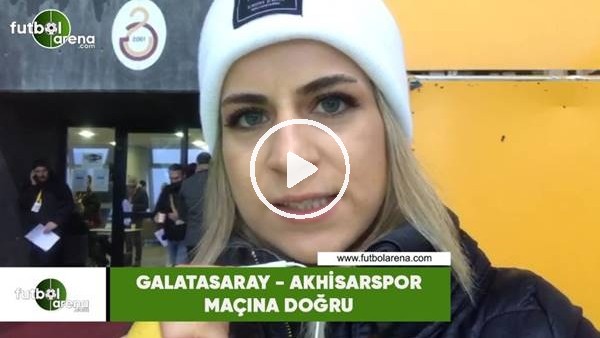 Galatasaray - Akhisarspor maçına doğru! Kevser İme Şahin aktardı...