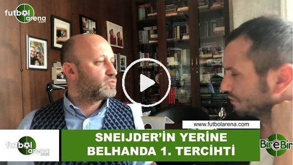 Cenk Ergün: "Sneijder'in yerine Belhanda 1. tercihti"