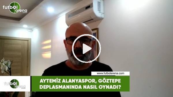Aytemiz Alanyaspor, Göztepe deplasmanında nasıl oynadı?