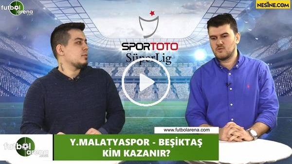 Yeni Malatyaspor - Beşiktaş maçını kim kazanır?