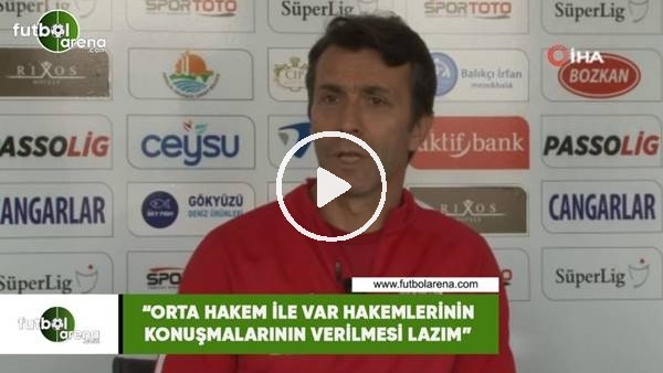Bülent Korkmaz: "Orta hakem ile VAR hakemlerinin konuşmalarının verilmesi lazım"