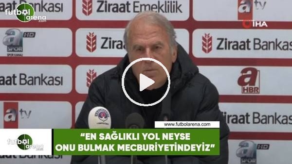 Mustafa Denizli: "En sağlıklı yol neyse onu bulmak mecburiyetindeyiz"