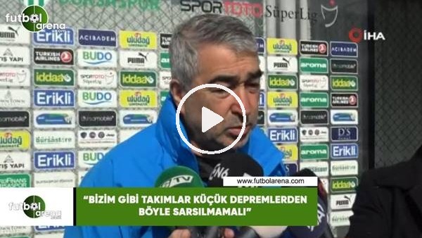 Samet Aybaba: "Bizim gibi takımlar küçük depremlerden böyle sarsılmamalı"