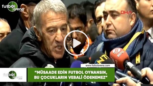 Ahmet Ağaoğlu: "Müsaade edin futbol oynansın, bu çocukların vebali ödenemez"
