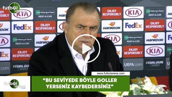 Fatih Terim: "Bu seviyede böyle goller yerseniz kaybedersiniz"
