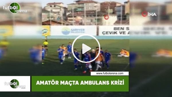 Amatör maçta ambulans krizi
