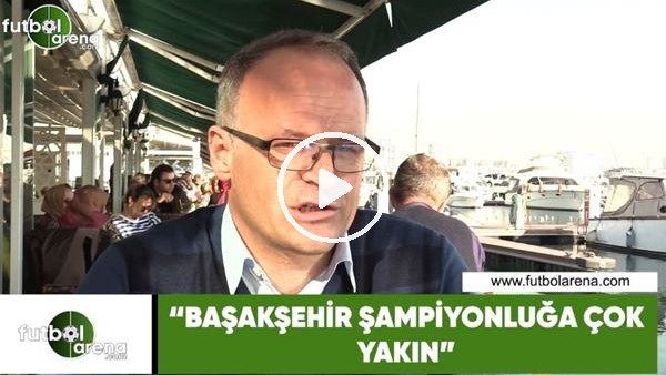 İrfan Buz: "Başakşehir şampiyonluğa çok yakın"