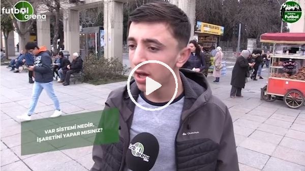 Sokaktaki vatandaşlara VAR sistemini sorduk