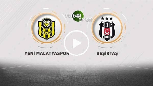 Yeni Malatyaspor - Beşiktaş maçı sonrası değerlendirmeler