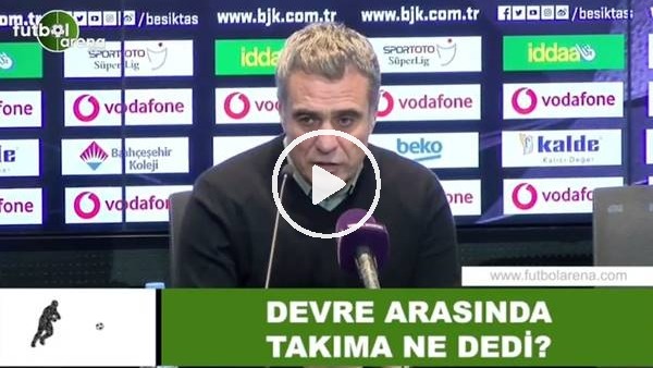 Ersun Yanal devre arası takıma ne dedi?