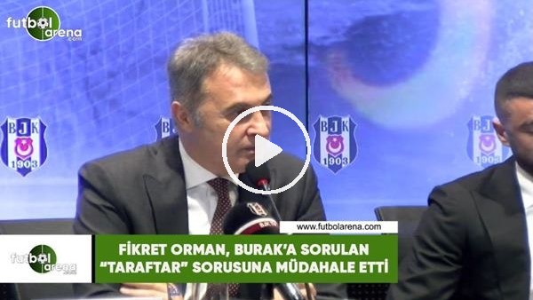 Fikret Orman, Burak Yılmaz'a sorulan "taraftar" sorusuna müdahale etti