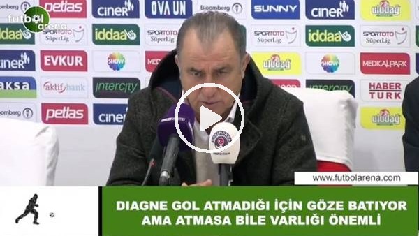 Fatih Terim: "Diagne gol atmadığı için göze batıyor ama atmasa bile varlığı önemli"