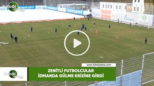 Zenitli futbolcular idmanda gülme krizine girdi
