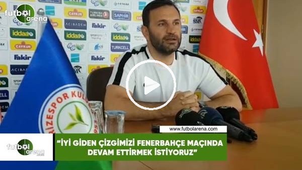 Okan Buruk: "İyi giden çizgimizi Fenerbahçe maçında devam ettirmek istiyoruz"