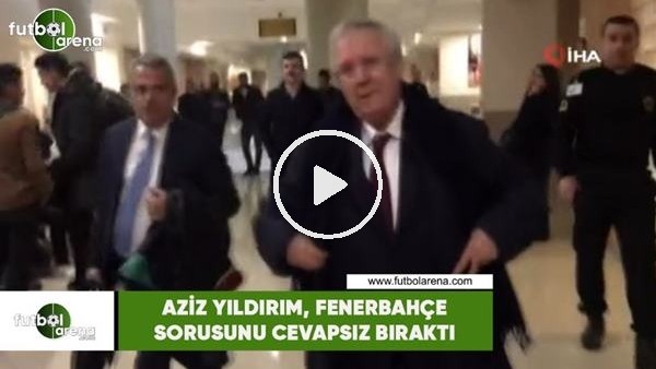 Aziz Yıldırım, Fenerbahçe sorusunu cevapsız bıraktı