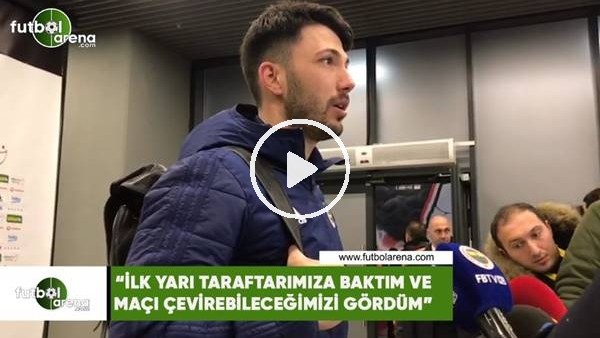 Tolgay Arslan: "İlk yarı taraftarımıza baktım ve maçı çevirebileceğimizi gördüm"
