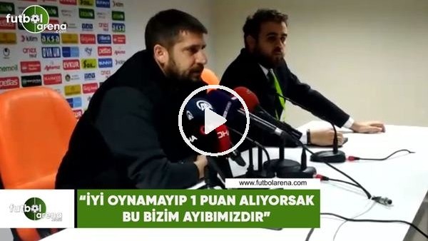 Ümit Davala: "İyi oynamayıp 1 puan alıyorsak bu bizim ayıbımızdır"