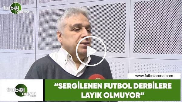 İsmail Er: "Sergilenen futbol derbilere layık olmuyor"