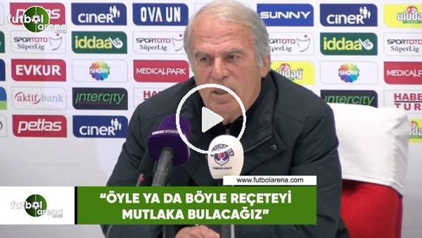 Mustafa Denizli: "Öyle ya da böyle reçeteyi mutlaka bulacağız"