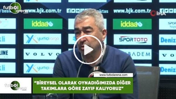 Samet Aybaba: "Bireysel olarak oynadığımızda diğer takımlara göre zayıf alıyoruz"