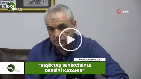 Rıza Çalımbay: "Beşiktaş seyircisiyle derbiyi kazanır"