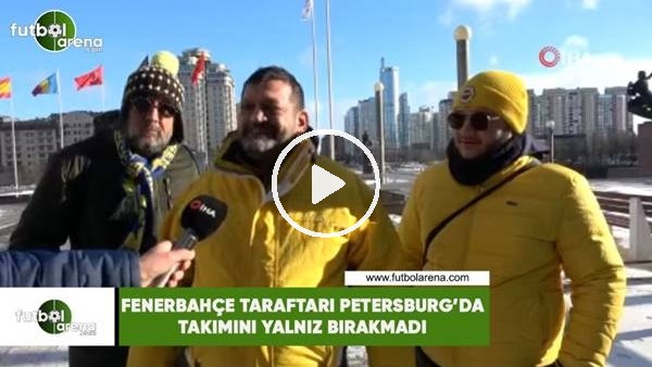 Fenerbahçe taraftarı Petersburg'da takımını yalnız bırakmadı