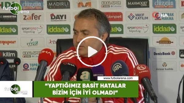 Ersel Uzgur: "Yaptığımız basit hatalar bizim için iyi olmadı"