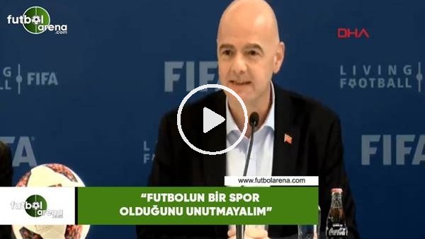 Infantino: "Futbolun spor olduğunu unutmayalım"