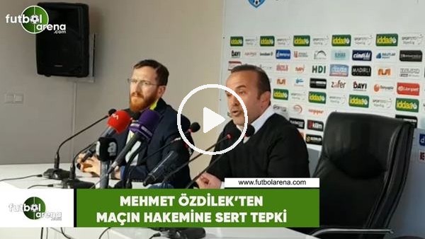 Mehmet Özdilek'ten maçın hakemine sert tepki