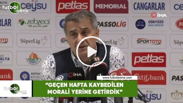 Şenol Güneş: "Geçen hafta kaybedilen morali yerine getirdik"