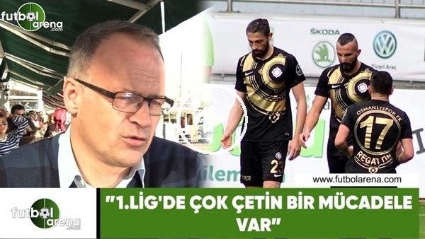 İrfan Buz: "1. Lig'de çok çetin bir mücadele var"