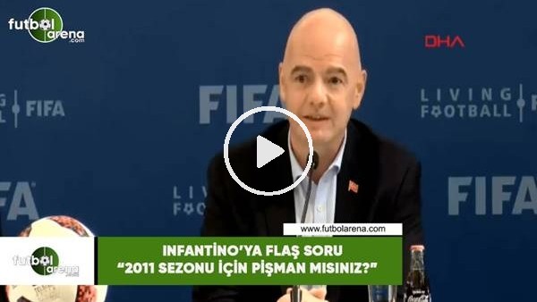 Infantino'ya flaş soru: "2011 sezonu için pişman mısınız?"
