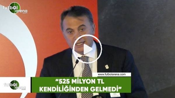 Fikret Orman: "525 Milyon TL kendiliğinden gelmedi"