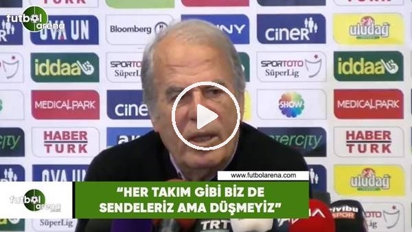 Mustafa Denizli: "Her takım gibi biz de sendeleriz ama düşmeyiz"