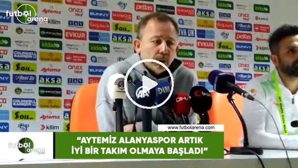 Sergen Yalçın: "Aytemiz Alanyaspor iyi bir takım olmaya başladı"