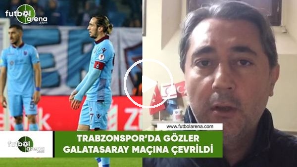 Trabzonspor'da gözler Galatasaray maçına çevrildi