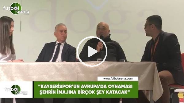 Hikmet Karaman: "Kayserispor'un Avrupa'da oynaması şehrin imajına birçok şey katacak"