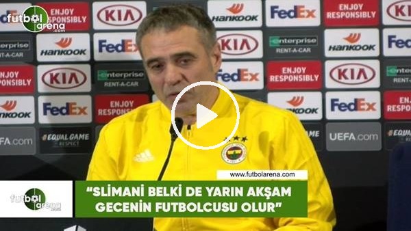 Ersun Yanal: "Slimani belki de yarın akşam gecenin futbolcusu olur"