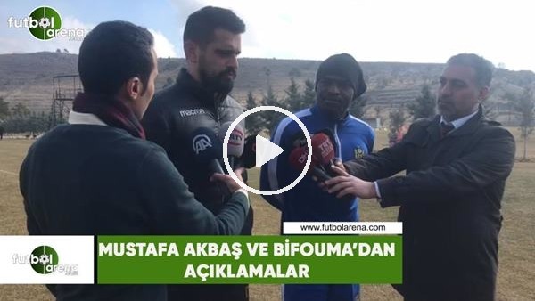 Mustafa Akbaş ve Bifouma'dan açıklamalar