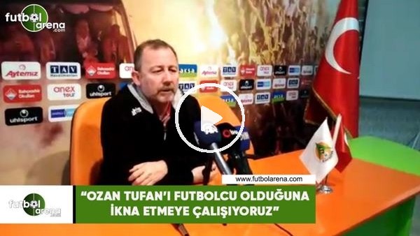 Sergen Yalçın: "Ozan Tufan'ı futbolcu olduğuna ikna etmeye çalışıyoruz"