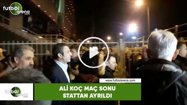 Ali Koç maç sonu stattan ayrıldı