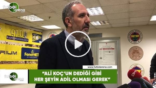 Selçuk Aksoy: "Ali Koç'un dediği gibi her şeyin adil olması gerek"